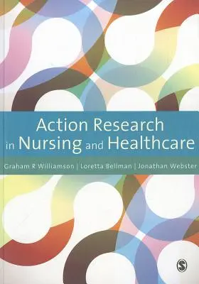 La ricerca d'azione nell'assistenza infermieristica e sanitaria - Action Research in Nursing and Healthcare