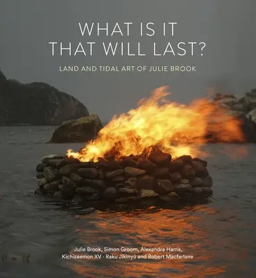 Cos'è che durerà? Arte della terra e delle maree di Julie Brook - What Is It That Will Last?: Land and Tidal Art of Julie Brook