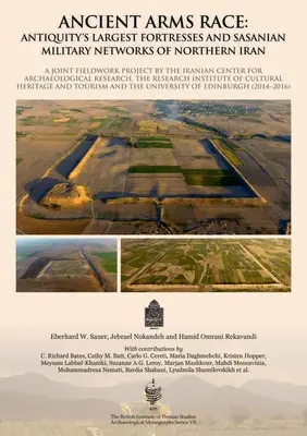 Antica corsa agli armamenti: le più grandi fortezze dell'antichità e le reti militari sasanidi dell'Iran settentrionale: Un progetto congiunto di lavoro sul campo del Centro iraniano per la ricerca e lo scavo. - Ancient Arms Race: Antiquity's Largest Fortresses and Sasanian Military Networks of Northern Iran: A Joint Fieldwork Project by the Iranian Center for