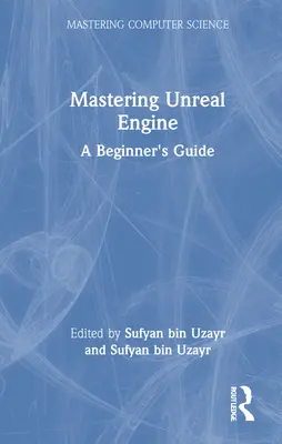 Padroneggiare Unreal Engine: Guida per principianti - Mastering Unreal Engine: A Beginner's Guide