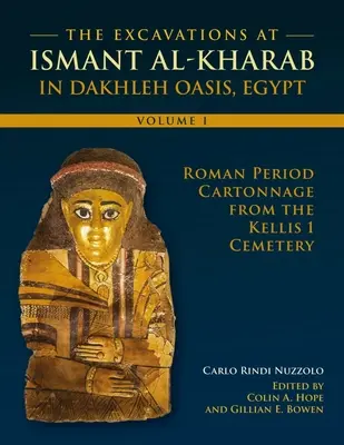 Gli scavi di Ismant Al-Kharab: Volume 1 - Cartonnage di epoca romana dal cimitero di Kellis 1 - The Excavations at Ismant Al-Kharab: Volume 1 - Roman Period Cartonnage from the Kellis 1 Cemetery