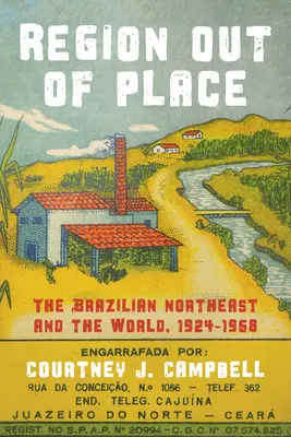 Una regione fuori posto: Il Nordest brasiliano e il mondo, 1924-1968 - Region Out of Place: The Brazilian Northeast and the World, 1924-1968