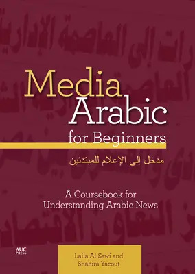 Arabo dei media per principianti: Un libro di testo per capire le notizie arabe - Media Arabic for Beginners: A Coursebook for Understanding Arabic News