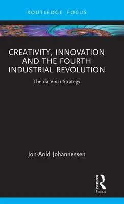 Creatività, innovazione e quarta rivoluzione industriale: La strategia da Vinci - Creativity, Innovation and the Fourth Industrial Revolution: The da Vinci Strategy