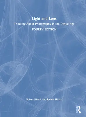 Luce e obiettivo: pensare la fotografia nell'era digitale - Light and Lens: Thinking about Photography in the Digital Age