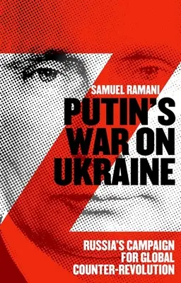 La guerra di Putin all'Ucraina: La campagna della Russia per la controrivoluzione globale - Putins War on Ukraine: Russia's Campaign for Global Counter-Revolution