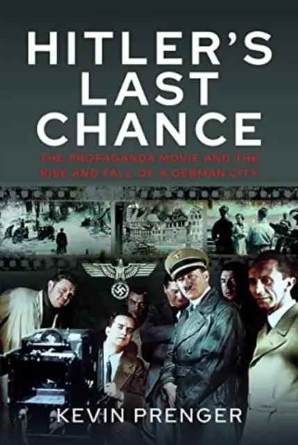 L'ultima possibilità di Hitler: Kolberg: Il film di propaganda e l'ascesa e la caduta di una città tedesca - Hitler's Last Chance: Kolberg: The Propaganda Movie and the Rise and Fall of a German City