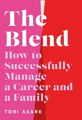 La miscela: Come gestire con successo carriera e famiglia - The Blend: How to Successfully Manage a Career and a Family