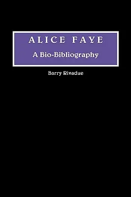 Alice Faye: Una bio-bibliografia - Alice Faye: A Bio-Bibliography