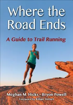 Dove finisce la strada: Guida al trail running - Where the Road Ends: A Guide to Trail Running