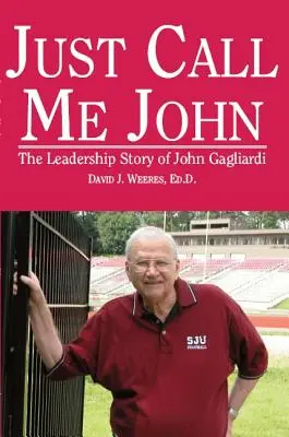 Chiamatemi John: la storia di leadership di John Gagliardi - Just Call Me John: The Leadership Story of John Gagliardi