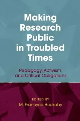 Rendere pubblica la ricerca in tempi difficili: Pedagogia, attivismo e obblighi critici - Making Research Public in Troubled Times: Pedagogy, Activism, and Critical Obligations