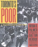 I poveri di Toronto - Una storia ribelle - Toronto's Poor - A Rebellious History
