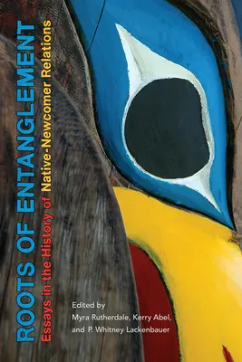Radici dell'intreccio: Saggi di storia delle relazioni tra nativi e nuovi arrivati - Roots of Entanglement: Essays in the History of Native-Newcomer Relations