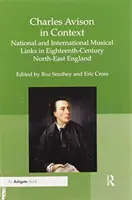 Charles Avison nel contesto: Collegamenti musicali nazionali e internazionali nell'Inghilterra nord-orientale del XVIII secolo - Charles Avison in Context: National and International Musical Links in Eighteenth-Century North-East England