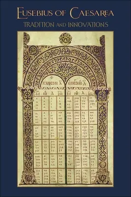 Eusebio di Cesarea: Tradizione e innovazioni - Eusebius of Caesarea: Tradition and Innovations