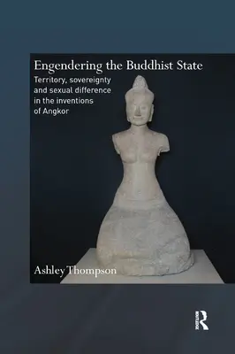 L'ingegneria dello Stato buddista: Territorio, sovranità e differenza sessuale nelle invenzioni di Angkor - Engendering the Buddhist State: Territory, Sovereignty and Sexual Difference in the Inventions of Angkor