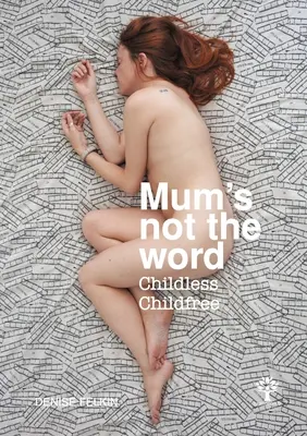 La mamma non è la parola giusta - Senza figli e senza bambini - Mum's not the word - Childless Childfree