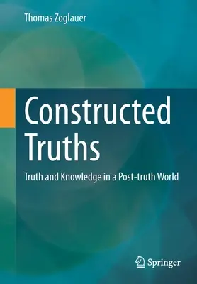 Verità costruite: Verità e conoscenza in un mondo post-verità - Constructed Truths: Truth and Knowledge in a Post-Truth World