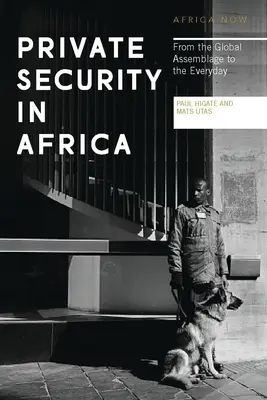 La sicurezza privata in Africa: Dall'assemblaggio globale al quotidiano - Private Security in Africa: From the Global Assemblage to the Everyday