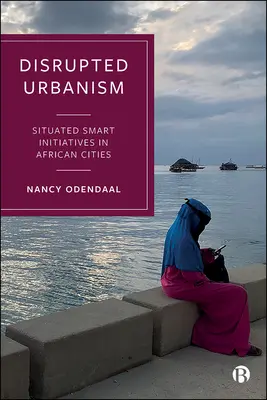 Urbanismo perturbato: Iniziative intelligenti nelle città africane - Disrupted Urbanism: Situated Smart Initiatives in African Cities
