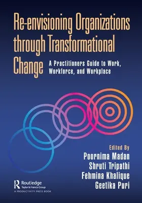 Rivedere le organizzazioni attraverso il cambiamento trasformazionale: Una guida pratica al lavoro, alla forza lavoro e al luogo di lavoro - Re-Envisioning Organizations Through Transformational Change: A Practitioners Guide to Work, Workforce, and Workplace