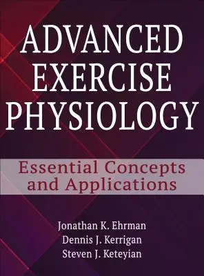 Fisiologia dell'esercizio avanzato: Concetti essenziali e applicazioni - Advanced Exercise Physiology: Essential Concepts and Applications