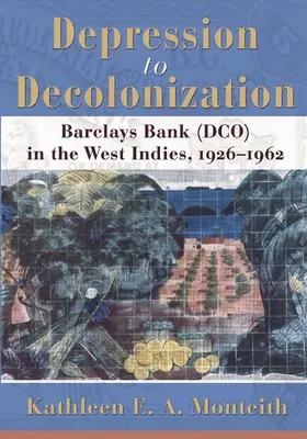 Dalla depressione alla decolonizzazione: La Barclays Bank (Dco) nelle Indie Occidentali, 1926-1962 - Depression to Decolonization: Barclays Bank (Dco) in the West Indies, 1926-1962