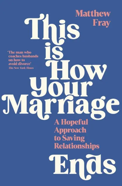 Beginilah Akhir Pernikahan Anda - Pendekatan Penuh Harapan untuk Menyelamatkan Hubungan - This is How Your Marriage Ends - A Hopeful Approach to Saving Relationships