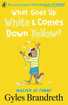 Cosa sale in bianco e scende in giallo? Il libro di indovinelli divertenti, diabolici e pieni di divertimento! - What Goes Up White and Comes Down Yellow?: The Funny, Fiendish and Fun-Filled Book of Riddles!