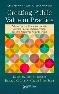 Creare valore pubblico nella pratica: Promuovere il bene comune in un mondo multisettoriale, a poteri condivisi e senza un unico responsabile - Creating Public Value in Practice: Advancing the Common Good in a Multi-Sector, Shared-Power, No-One-Wholly-In-Charge World