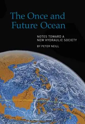 L'oceano di una volta e del futuro: Appunti per una nuova società idraulica - The Once and Future Ocean: Notes Toward a New Hydraulic Society