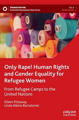 Solo stupro! Diritti umani e uguaglianza di genere per le donne rifugiate - Dai campi profughi alle Nazioni Unite - Only Rape! Human Rights and Gender Equality for Refugee Women - From Refugee Camps to the United Nations