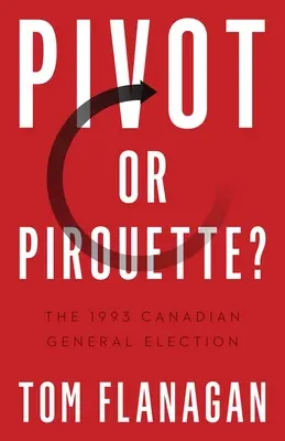 Pivot o piroetta? Le elezioni generali canadesi del 1993 - Pivot or Pirouette?: The 1993 Canadian General Election