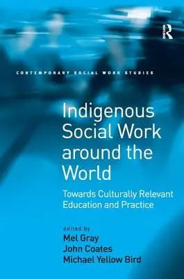 Il lavoro sociale indigeno nel mondo: Verso una formazione e una pratica culturalmente rilevanti - Indigenous Social Work around the World: Towards Culturally Relevant Education and Practice
