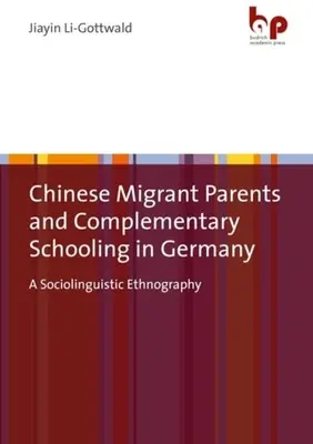 Genitori cinesi immigrati e scuola complementare in Germania: Un'etnografia sociolinguistica - Chinese Migrant Parents and Complementary Schooling in Germany: A Sociolinguistic Ethnography