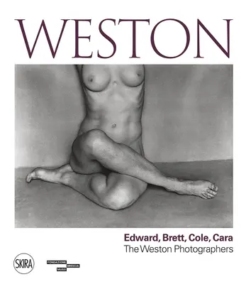 Weston: Edward, Brett, Cole, Cara: una dinastia di fotografi - Weston: Edward, Brett, Cole, Cara: A Dynasty of Photographers