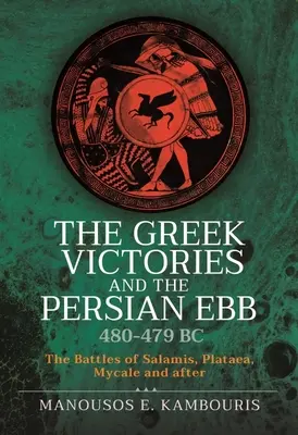 Le vittorie greche e il riflusso persiano del 480-479 a.C.: le battaglie di Salamina, Plataea, Micale e dopo - The Greek Victories and the Persian Ebb 480-479 BC: The Battles of Salamis, Plataea, Mycale and After