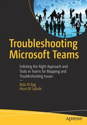 Risoluzione dei problemi di Microsoft Teams: L'approccio e gli strumenti giusti in Teams per la mappatura e la risoluzione dei problemi - Troubleshooting Microsoft Teams: Enlisting the Right Approach and Tools in Teams for Mapping and Troubleshooting Issues