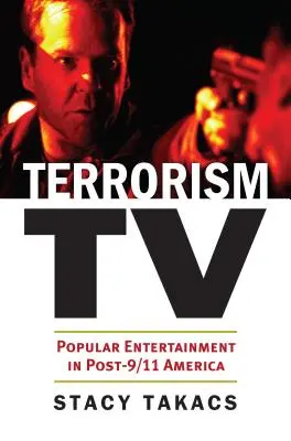 Terrorismo TV: Intrattenimento popolare nell'America post 11 settembre - Terrorism TV: Popular Entertainment in Post-9/11 America