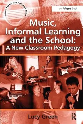 Musica, apprendimento informale e scuola: Una nuova pedagogia della classe - Music, Informal Learning and the School: A New Classroom Pedagogy