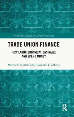 Finanza sindacale: Come le organizzazioni sindacali raccolgono e spendono denaro - Trade Union Finance: How Labor Organizations Raise and Spend Money