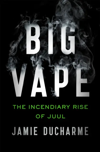 Big Vape - L'ascesa incendiaria di Juul - Big Vape - The Incendiary Rise of Juul