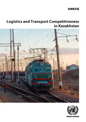Competitività della logistica e dei trasporti in Kazakistan - Logistics and Transport Competitiveness in Kazakhstan