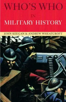 Chi è chi nella storia militare: Dal 1453 ai giorni nostri - Who's Who in Military History: From 1453 to the Present Day
