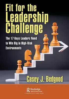 Adatti alla sfida della leadership: le 17 chiavi di cui i leader hanno bisogno per vincere alla grande in ambienti ad alto rischio - Fit for the Leadership Challenge: The 17 Keys Leaders Need to Win Big in High-Risk Environments