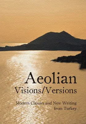 Visioni/Versioni eoliche: Classici moderni e nuova scrittura dalla Turchia - Aeolian Visions/Versions: Modern Classics and New Writing from Turkey