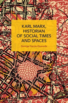 Karl Marx, storico dei tempi e degli spazi sociali - Karl Marx, Historian of Social Times and Spaces