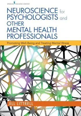 Neuroscienze per psicologi e altri professionisti della salute mentale: Promuovere il benessere e trattare le malattie mentali - Neuroscience for Psychologists and Other Mental Health Professionals: Promoting Well-Being and Treating Mental Illness