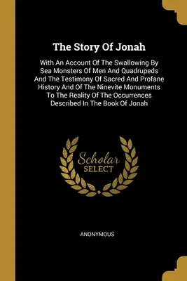 La storia di Giona: Con un resoconto dell'inghiottimento di uomini e quadrupedi da parte di mostri marini e la testimonianza della storia sacra e profana - The Story Of Jonah: With An Account Of The Swallowing By Sea Monsters Of Men And Quadrupeds And The Testimony Of Sacred And Profane Histor